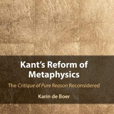 Kant's Reform of Metaphysics: The Critique of Pure Reason Reconsidered