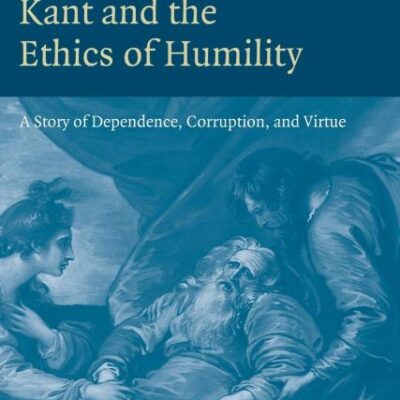 Kant and the Ethics of Humility: A Story of Dependence