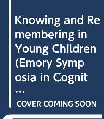 Knowing and Remembering in Young Childern (Emory Symposia in Cognition
