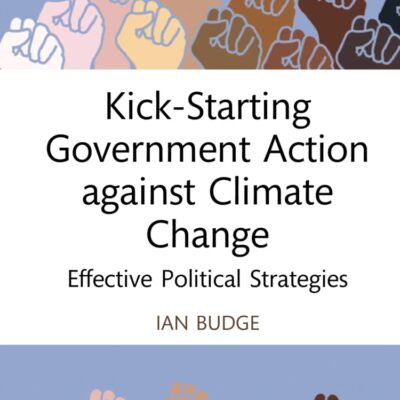 Kick-Starting Government Action against Climate Change: Effective Political Strategies (Routledge Advances in Climate Change Research)