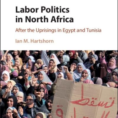 Labor Politics in North Africa: After the Uprisings in Egypt and Tunisia