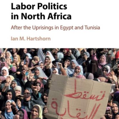 Labor Politics in North Africa: After the Uprisings in Egypt and Tunisia