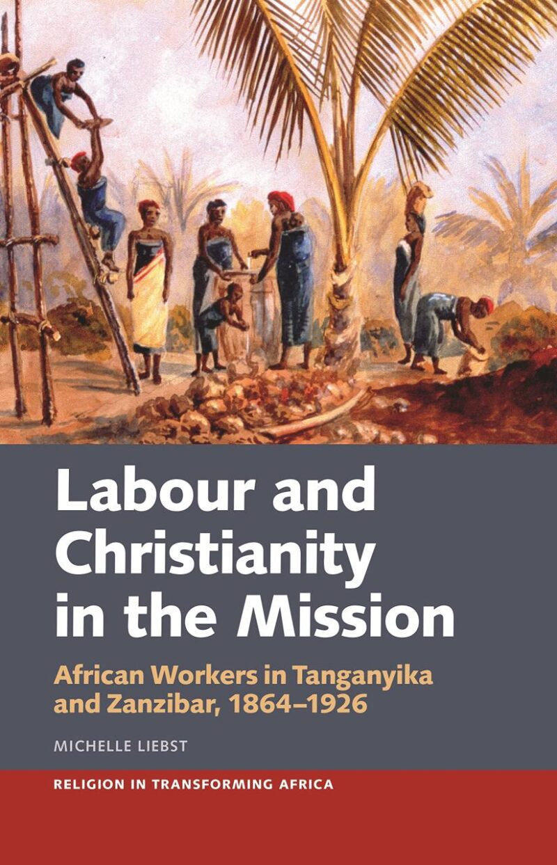 Labour & Christianity in the Mission: African Workers in Tanganyika and Zanzibar