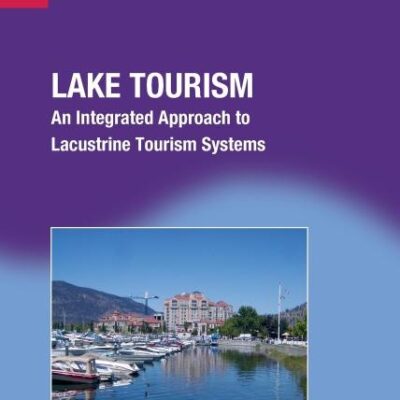 Lake Tourism: An intrograted Approach to Lacustrine Tourism Systems: An Integrated Approach to Lacustrine Tourism Systems: 32 (Aspects of Tourism)