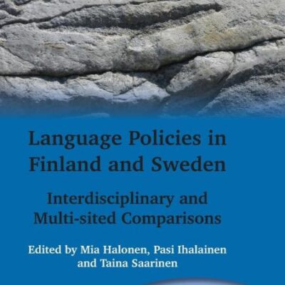 Language Policies in Finland and Sweden: Interdisciplinary and Multi-sited Comparisons: 157 (Multilingual Matters)