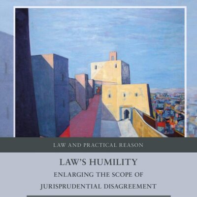 Law's Humility: Enlarging the Scope of Jurisprudential Disagreement (Law and Practical Reason)