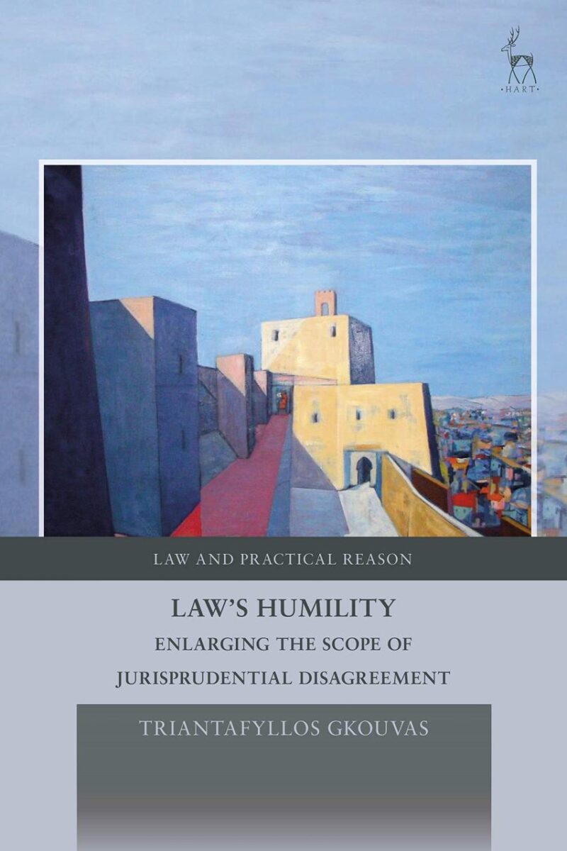 Law's Humility: Enlarging the Scope of Jurisprudential Disagreement (Law and Practical Reason)