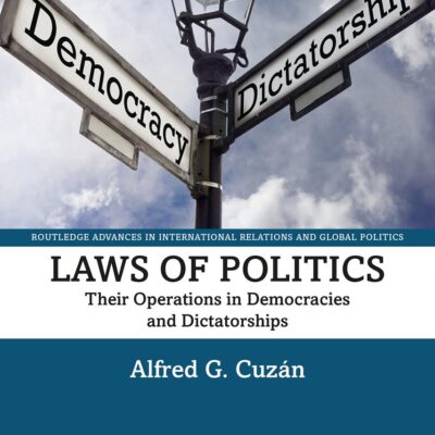 Laws of Politics: Their Operations in Democracies and Dictatorships (Routledge Advances in International Relations and Global Politics)