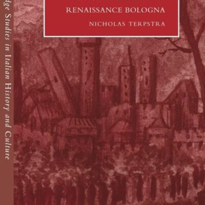 Lay Confrater Nities and Civic Religion in Renaissance Bologna (Cambridge Studies in Italian History and Culture)