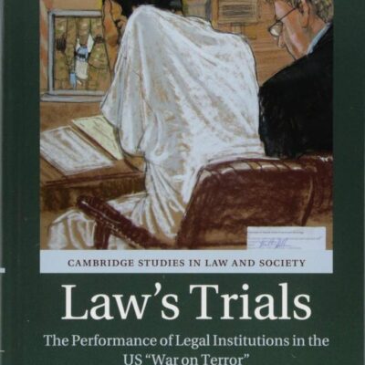 Law's Trials: The Performance of Legal Institutions in the US 'War on Terror' (Cambridge Studies in Law and Society)