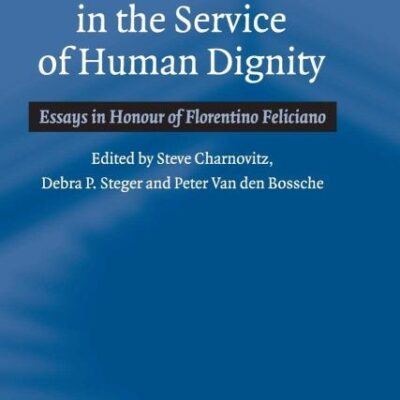 Law in the Service of Human Dignity: Essays in Honour of Florentino Feliciano
