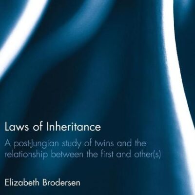 Laws of Inheritance: A Post-Jungian Study of Twins and the Relationship the First and Other(S): A post-Jungian study of twins and the relationship ... in Analytical Psychology and Jungian Studies)