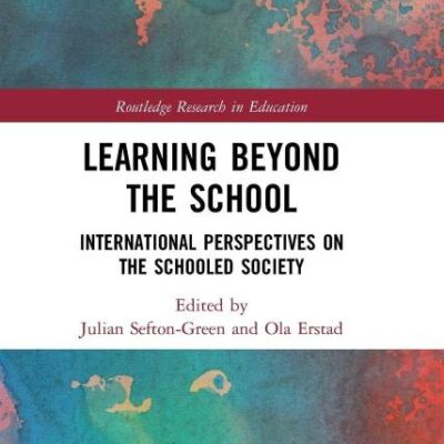 Learning Beyond the School: International Perspectives on the Schooled Society