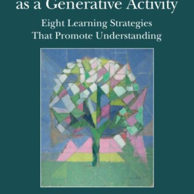 Learning as a Generative Activity: Eight Learning Strategies that Promote Understanding