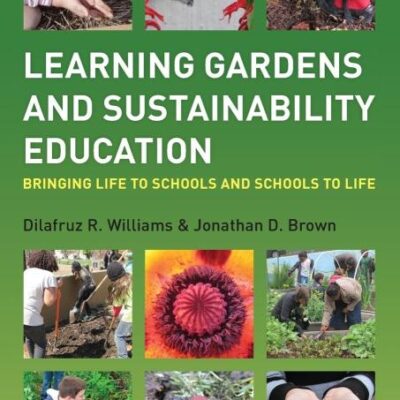 Learning Gardens and Sustainability Education: Bringing Life to Schools and Schools to Life