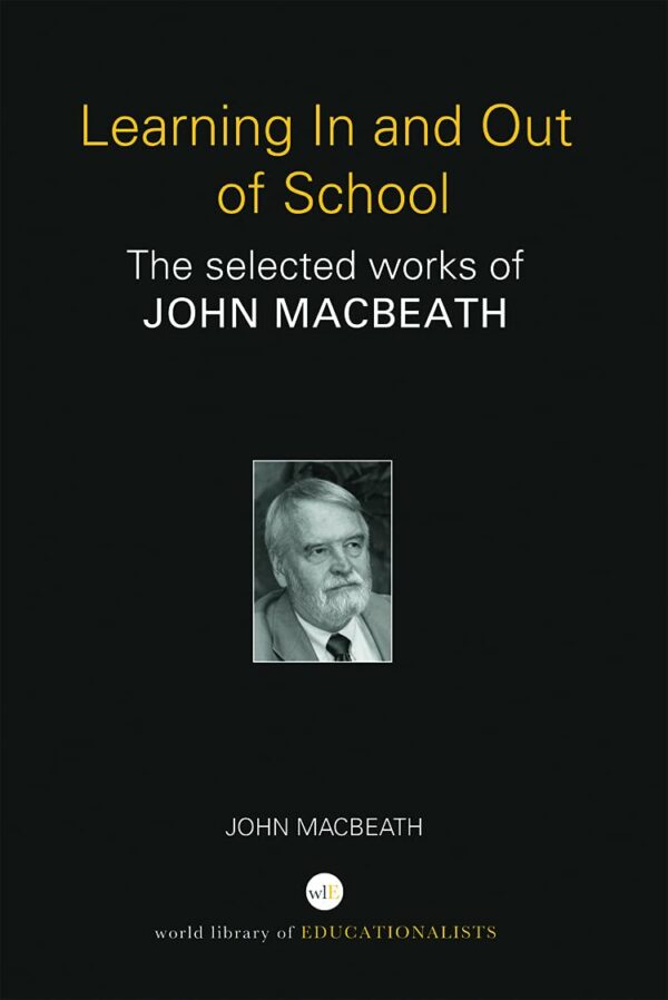 Learning in and Out of School: The Selected Works of John MacBeath