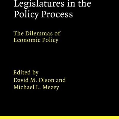 Legislatures in the Policy Process: The Dilemmas Economic Policy: The Dilemmas of Economic Policy (Advances in Political Science)