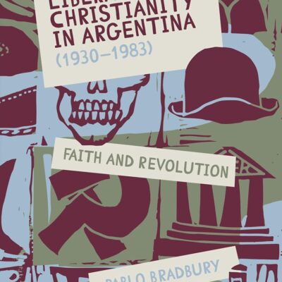 Liberationist Christianity in Argentina (1930-1983): Faith and Revolution: 401 (Monografías A)