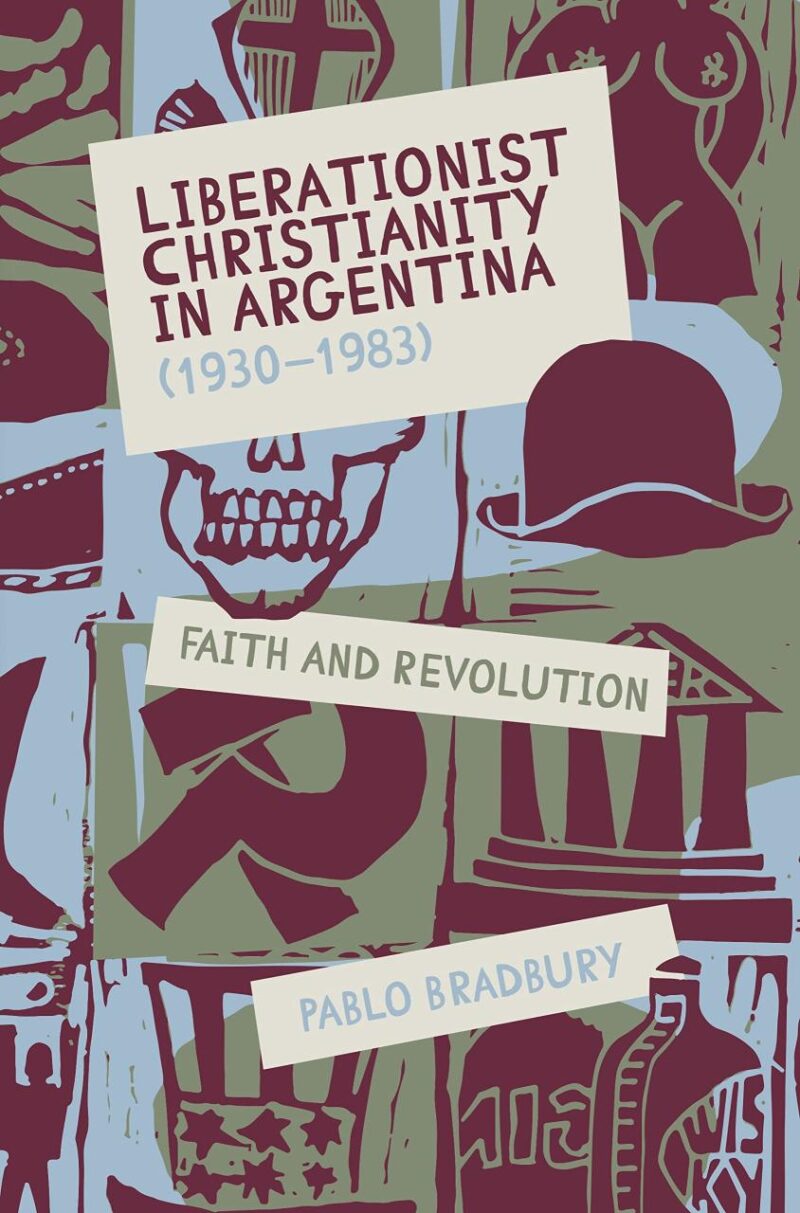 Liberationist Christianity in Argentina (1930-1983): Faith and Revolution: 401 (Monografías A)