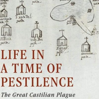 Life in a Time of Pestilence: The Great Castilian Plague of 1596-1601