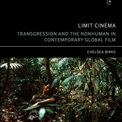 Limit Cinema: Transgression and the Nonhuman in Contemporary Global Film