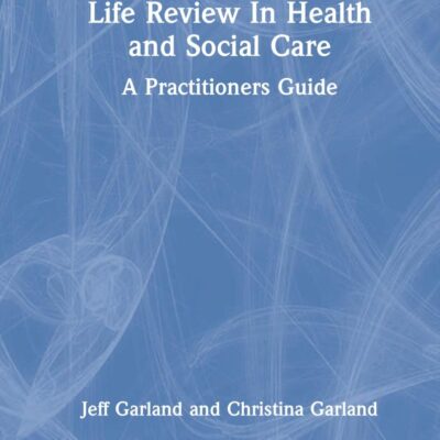 Life Review in Health and Social Care: A Practitioner`s Guide