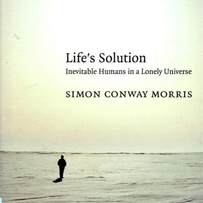 Life`s Solution: Inevitable Humans in a Lonely Universe