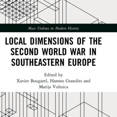 Local Dimensions of the Second World War in Southeastern Europe (Mass Violence in Modern History)