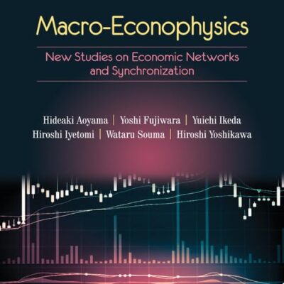 Macro-Econophysics: New Studies on Economic Networks and Synchronization (Physics of Society: Econophysics and Sociophysics)