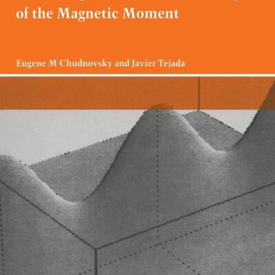 Macroscopic Quantum Tunneling of the Magnetic Moment: 4 (Cambridge Studies in Magnetism)
