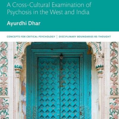 Madness and Subjectivity: A Cross-Cultural Examination of Psychosis in the West and India