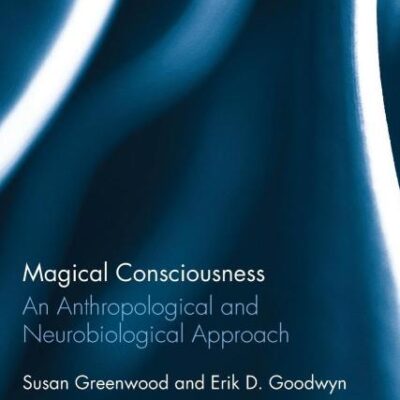 Magical Consciousness: An Anthropological and Neurobiological Approach (Routledge Studies in Anthropology)