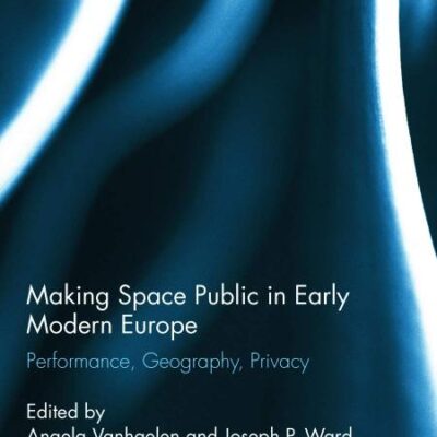 Making Space Public In Early Modern Europe: Performance