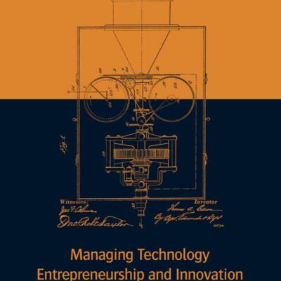 Managing Technology Entrepreneurship and Innovation