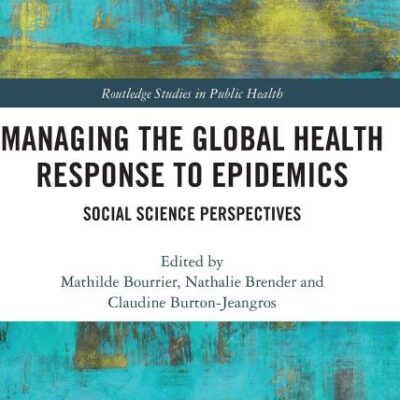 Managing the Global Health Response to Epidemics: Social Science Perspectives (Routledge Studies in Public Health)