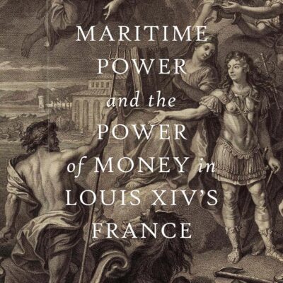 Maritime Power and the Power of Money in Louis XIV’s France: Private Finance