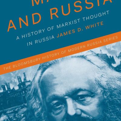 Marx and Russia: The Fate of a Doctrine (The Bloomsbury History of Modern Russia Series)