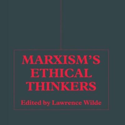 Marxism`s Ethical Thinkers