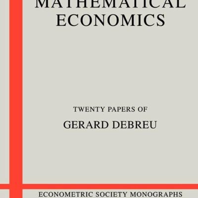 Mathematical Economics: Twenty Papers of Gerard Debreu: 4 (Econometric Society Monographs)