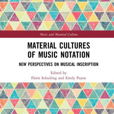 Material Cultures of Music Notation: New Perspectives on Musical Inscription (Music and Material Culture)