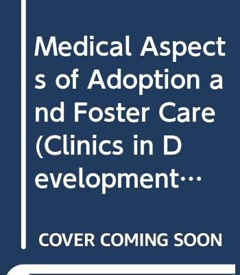 Medical Aspects of Adoption and Foster Care-Clinics in Developmental Medicine No. 74 (Clinics in Developmental Medicine (Mac Keith Press))