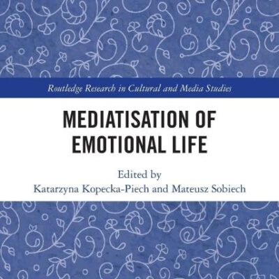 Mediatisation of Emotional Life (Routledge Research in Cultural and Media Studies)