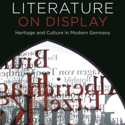 Medieval Literature on Display: Heritage and Culture in Modern Germany