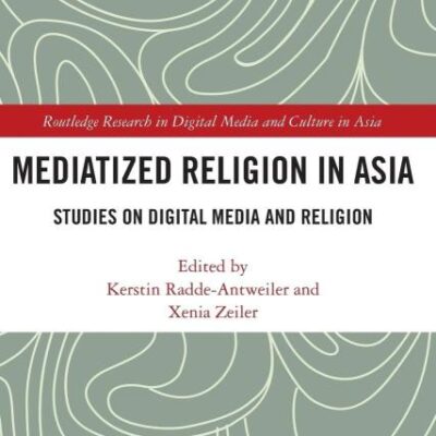 Mediatized Religion in Asia: Studies on Digital Media and Religion (Routledge Research in Digital Media and Culture in Asia)