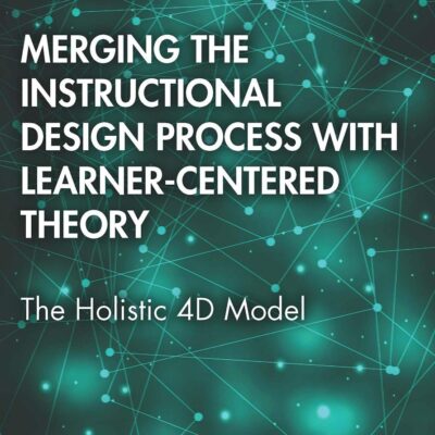 Merging the Instructional Design Process with Learner-Centered Theory: The Holistic 4D Model