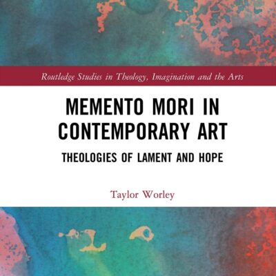 Memento Mori in Contemporary Art: Theologies of Lament and Hope