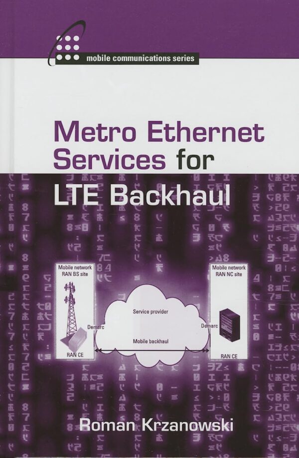 METRO ETHERNET SERVICES FOR LTE BACKHAUL (ARTECH HOUSE MOBILE COMMUNICATIONS LIBRARY)