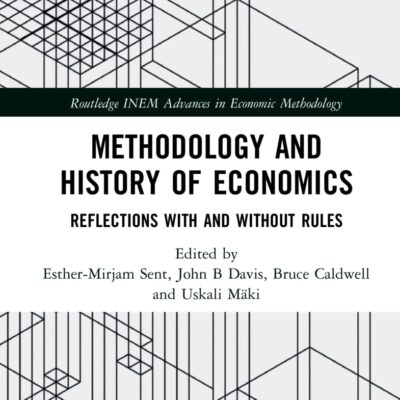 Methodology and History of Economics: Reflections With and Without Rules (Routledge INEM Advances in Economic Methodology)