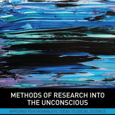 Methods of Research Into The Unconscious: Applying Psychoanalytic Ideas To Social Science