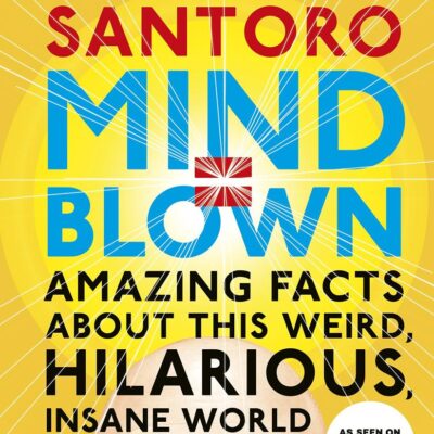 Mind = Blown: Amazing Facts About this Weird